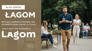 Lagom co to - szwedzka filozofia umiaru i jak ją wdrożyć w życiu - ilustracja